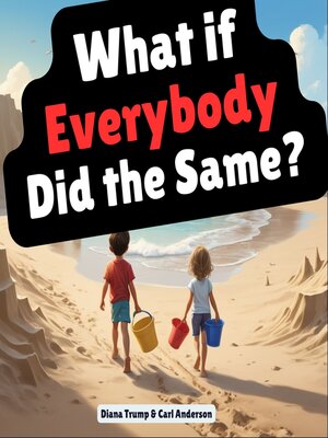 cover image of What if Everybody Did the Same?